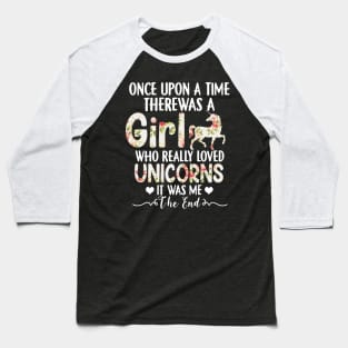 Once Upon A Time There Was A Girl Who Really Loved Unicorns Baseball T-Shirt